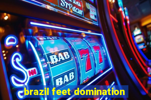 brazil feet domination